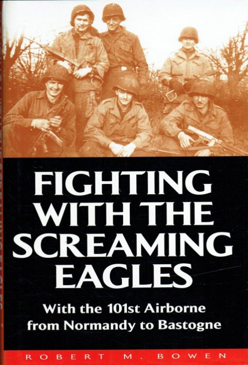 FIGHTING WITH THE SCREAMING EAGLES : WITH THE 101ST AIRBORNE FROM NORMANDY TO BASTOGNE