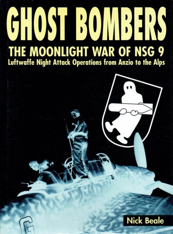 GHOST BOMBERS: THE MOONLIGHT WAR OF NSG 9 - LUFTWAFFE NIGHT ATTACK OPERATIONS FROM ANZIO TO THE ALPS