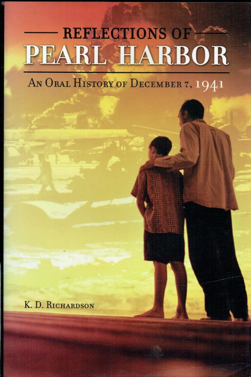 REFLECTIONS OF PEARL HARBOR : AN ORAL HISTORY OF DECEMBER 7, 1941