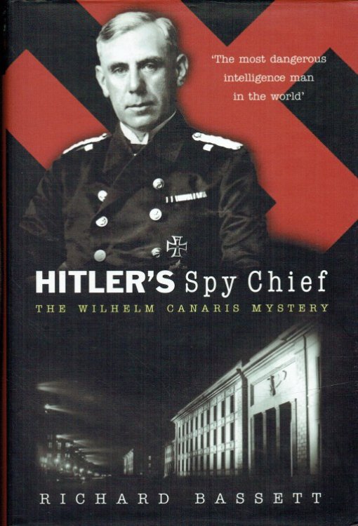HITLER'S SPY CHIEF : THE WILHELM CANARIS MYSTERY