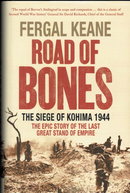 ROAD OF BONES : THE SIEGE OF KOHIMA 1944 : THE EPIC STORY OF THE LAST GREAT STAND OF EMPIRE