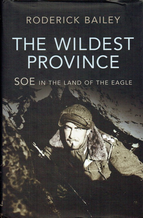 THE WILDEST PROVINCE : SOE IN THE LAND OF THE EAGLE
