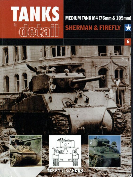 TANKS IN DETAIL 6: MEDIUM TANK M4 (76MM & 105MM) SHERMAN & FIREFLY