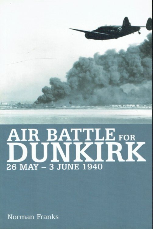 AIR BATTLE FOR DUNKIRK : 26 MAY - 3 JUNE 1940