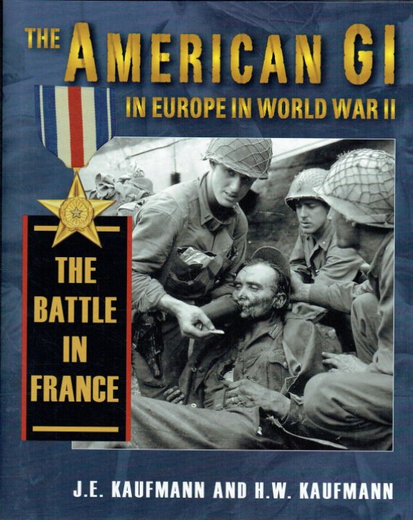 THE AMERICAN GI IN EUROPE IN WORLD WAR II: THE BATTLE IN FRANCE