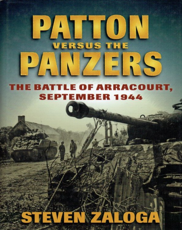 PATTON VERSUS THE PANZERS : THE BATTLE OF ARRACOURT, SEPTEMBER 1944