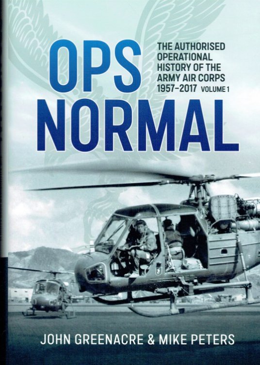 OPS NORMAL VOLUME 1 : THE AUTHORISED OPERATIONAL HISTORY OF THE ARMY AIR CORPS, 1957-2017