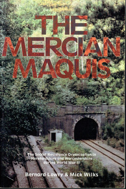 THE MERCIAN MAQUIS : THE SECRET RESISTANCE ORGANISATION IN HEREFORDSHIRE AND WORCESTERSHIRE DURING WORLD WAR II