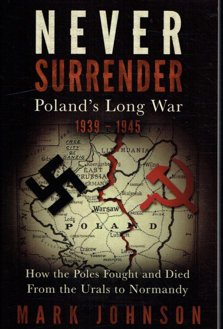 NEVER SURRENDER : POLAND'S LONG WAR 1939-1945 (SIGNED COPY)