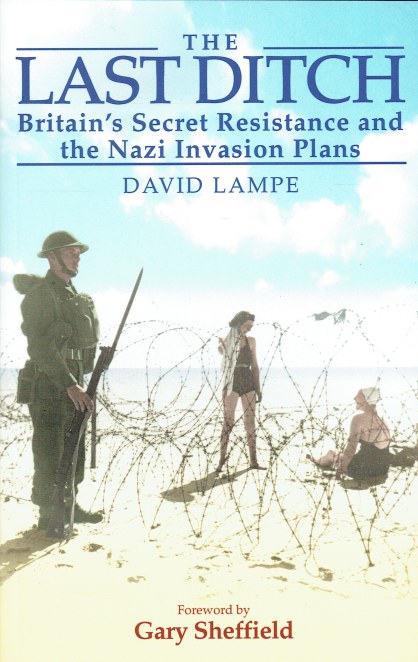 THE LAST DITCH : BRITAIN'S SECRET RESISTANCE AND THE NAZI INVASION PLAN
