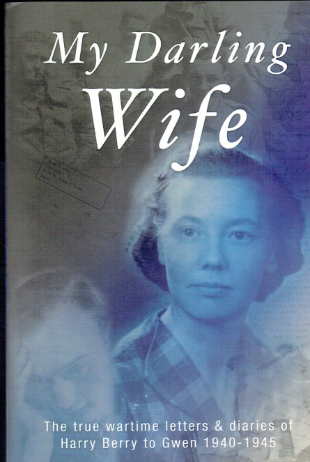 MY DARLING WIFE, OR HOW I PASSED THE TIME OF DAY BETWEEN 18TH APRIL 1940 AND 5TH NOVEMBER 1945