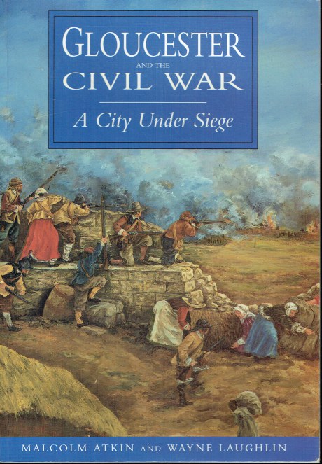 GLOUCESTER AND THE CIVIL WAR : A CITY UNDER SIEGE (SIGNED COPY)