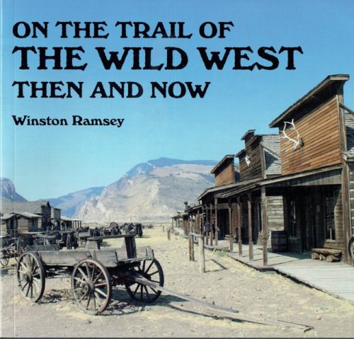 ON THE TRAIL OF THE WILD WEST THEN AND NOW