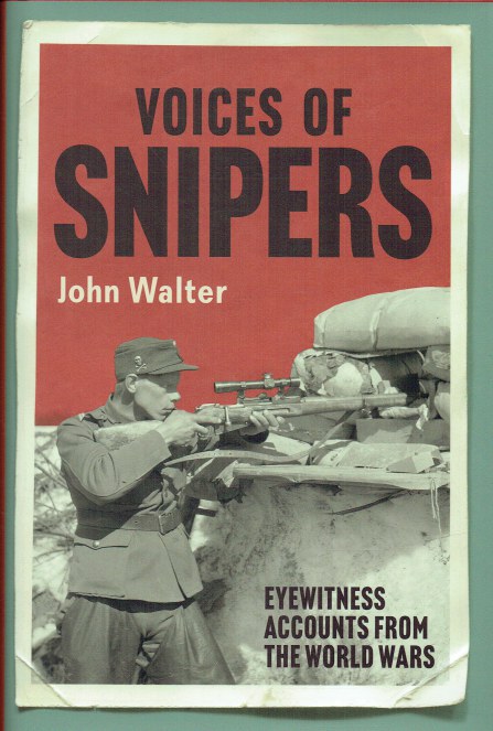 VOICES OF SNIPERS : EYEWITNESS ACCOUNTS FROM THE WORLD WARS