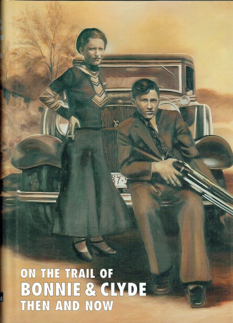 ON THE TRAIL OF BONNIE & CLYDE THEN AND NOW