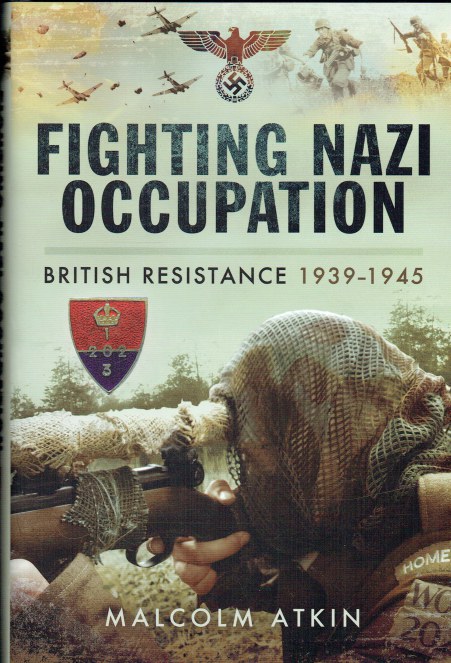 FIGHTING NAZI OCCUPATION : BRITISH RESISTANCE 1939-1945 (SIGNED COPY)