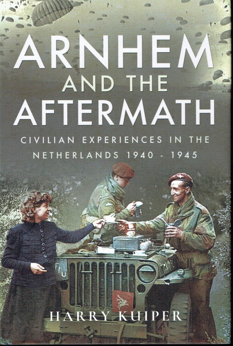 ARNHEM AND THE AFTERMATH : CIVILIAN EXPERIENCES IN THE NETHERLANDS, 1940-1945