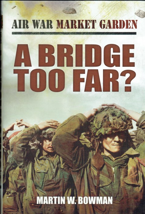 AIR WAR MARKET GARDEN VOLUME FOUR : A BRIDGE TOO FAR