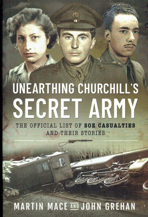 UNEARTHING CHURCHILL'S SECRET ARMY : THE OFFICIAL LIST OF SOE CASUALTIES AND THEIR STORIES