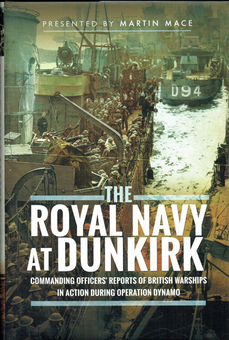 THE ROYAL NAVY AT DUNKIRK : COMMANDING OFFICER'S REPORTS OF BRITISH WARSHIPS IN ACTION DURING OPERATION DYNAMO