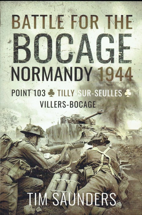 BATTLE FOR THE BOCAGE, NORMANDY 1944 : POINT 103, TILLY-SUR-SEULLES AND VILLERS-BOCAGE