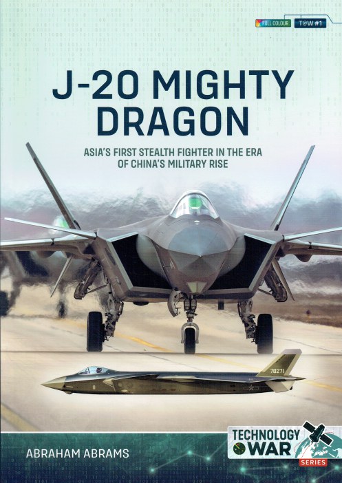 J-20 MIGHTY DRAGON : ASIA'S FIRST STEALTH FIGHTER IN THE ERA OF CHINA'S MILITARY RISE