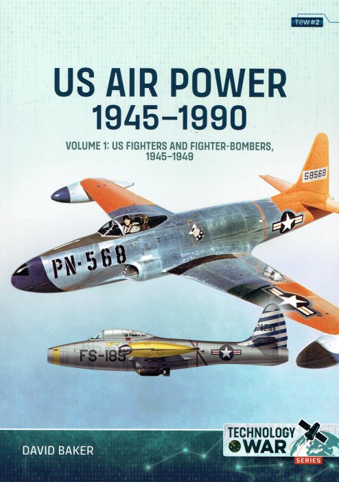 US AIR POWER 1945-1990 VOLUME 1: US FIGHTERS AND FIGHTER-BOMBERS, 1945-1949