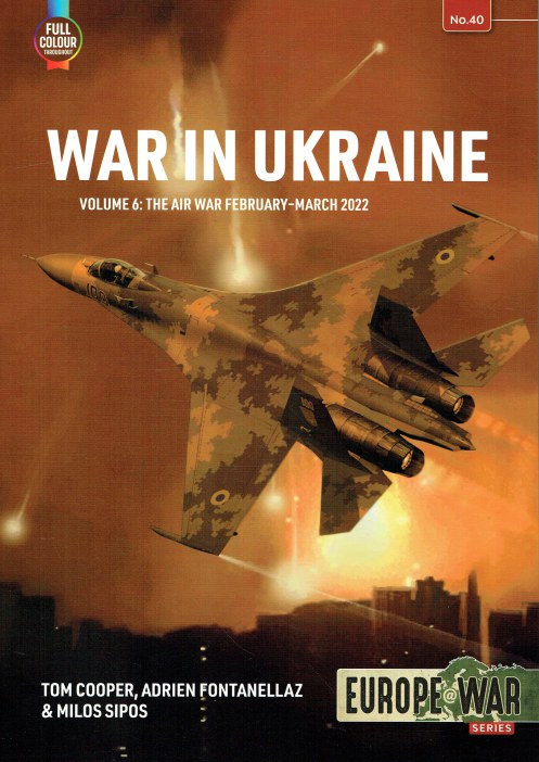 WAR IN UKRAINE VOLUME 6: THE AIR WAR FEBRUARY - MARCH 2022