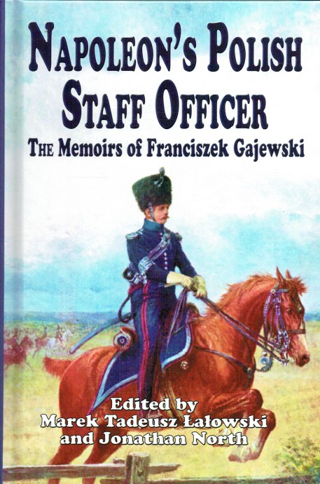 NAPOLEON'S POLISH STAFF OFFICER : THE MEMOIRS OF FRANCISZEK GAJEWSKI