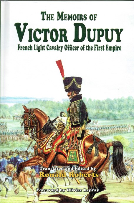 THE MEMOIRS OF VICTOR DUPUY : FRENCH LIGHT CAVALRY OFFICER OF THE FIRST EMPIRE