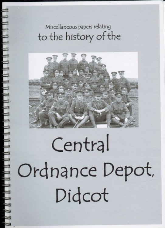 MISCELLANEOUS PAPERS RELATING TO THE HISTORY OF THE CENTRAL ORDNANCE DEPOT, DIDCOT