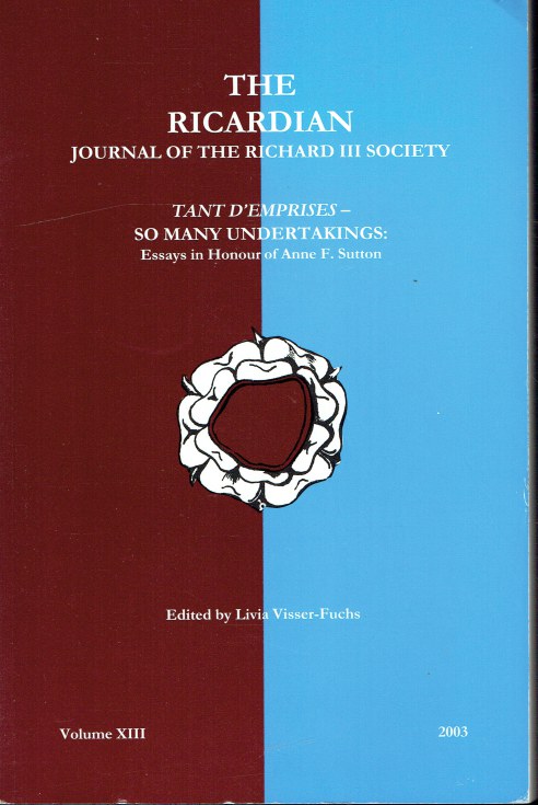 THE RICARDIAN VOLUME XIII: TANT D'EMPRISES - SO MANY UNDERTAKINGS: ESSAYS IN HONOUR OF ANNE F. SUTTON