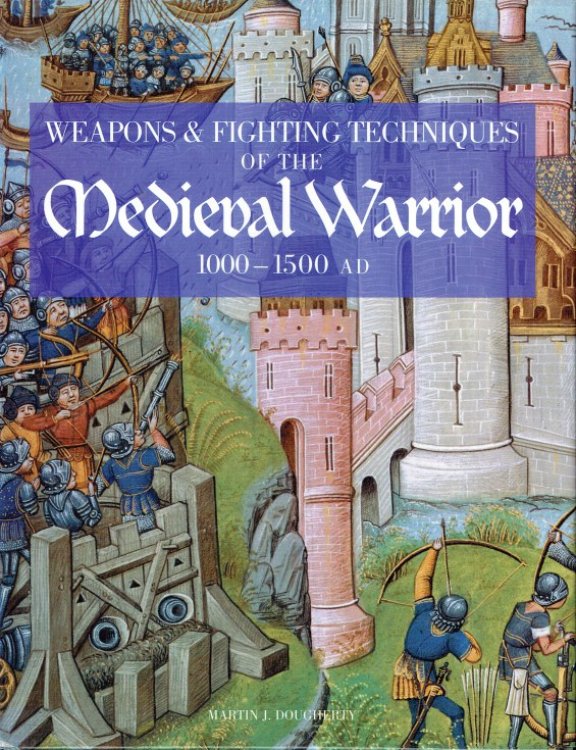 WEAPONS AND FIGHTING TECHNIQUES OF THE MEDIEVAL WARRIOR 1000 - 1500 AD