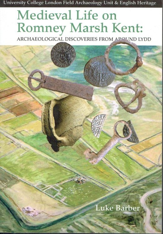 MEDIEVAL LIFE ON ROMNEY MARSH KENT : ARCHAEOLOGICAL DISCOVERIES FROM AROUND LYDD