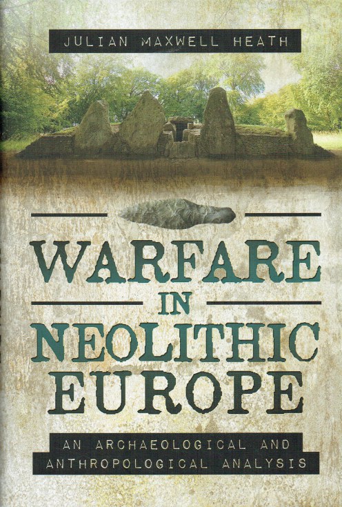WARFARE IN NEOLITHIC EUROPE : AN ARCHAEOLOGICAL AND ANTHROPOLOGICAL ANALYSIS