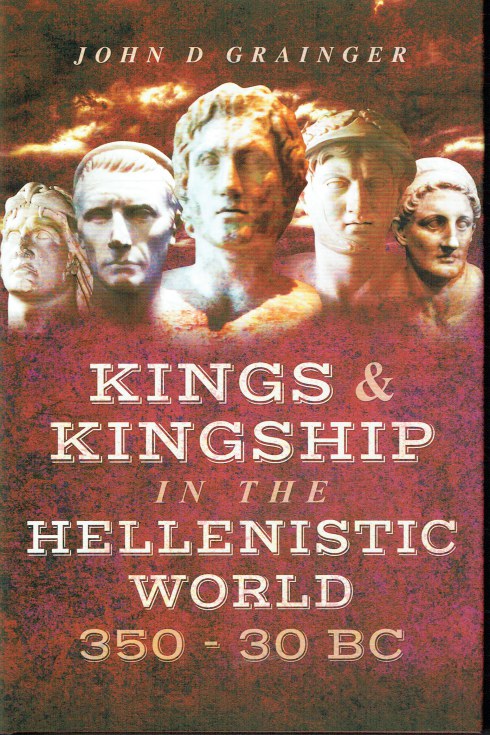 KINGS AND KINGSHIP IN THE HELLENISTIC WORLD, 350-30BC