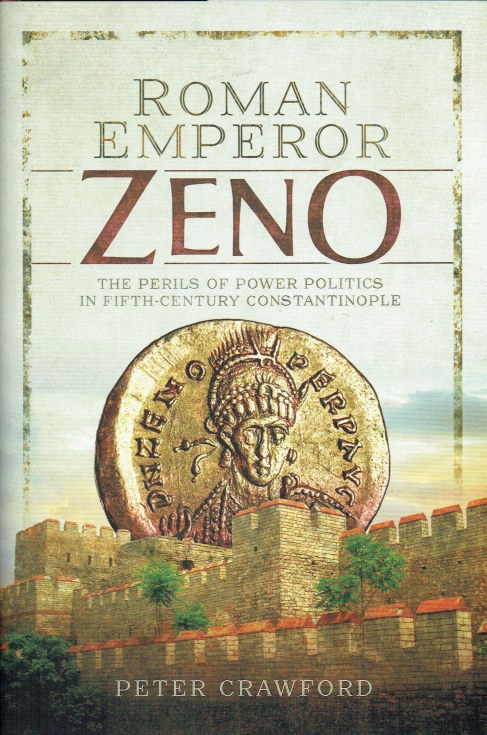 ROMAN EMPEROR ZENO : THE PERILS OF POWER POLITICS IN FIFTH-CENTURY CONSTANTINOPLE