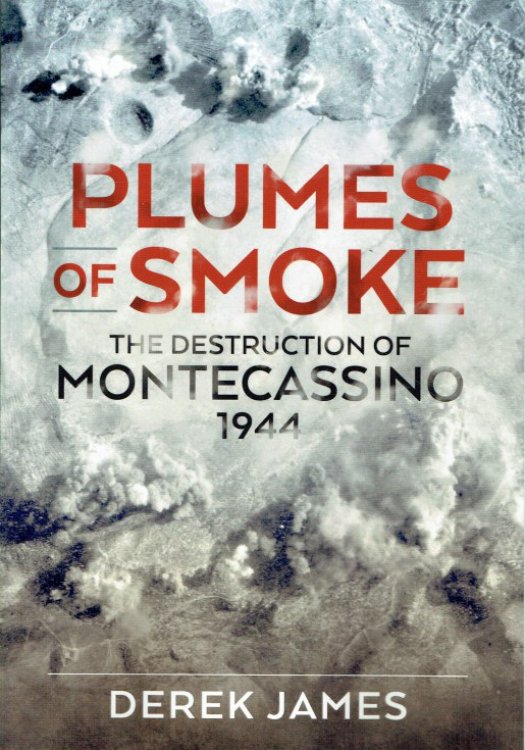PLUMES OF SMOKE : THE DESTRUCTION OF MONTECASSINO 1944