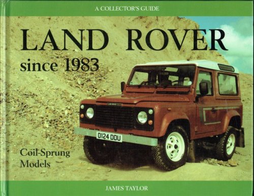 THE LAND-ROVER SINCE 1983 : COIL-SPRUNG MODELS - A COLLECTOR'S GUIDE