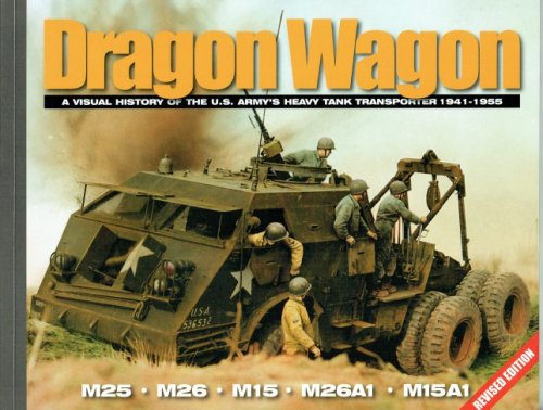 DRAGON WAGON : A VISUAL HISTORY OF THE US ARMY'S HEAVY TANK TRANSPORTER 1941-1955 (REVISED EDITION)