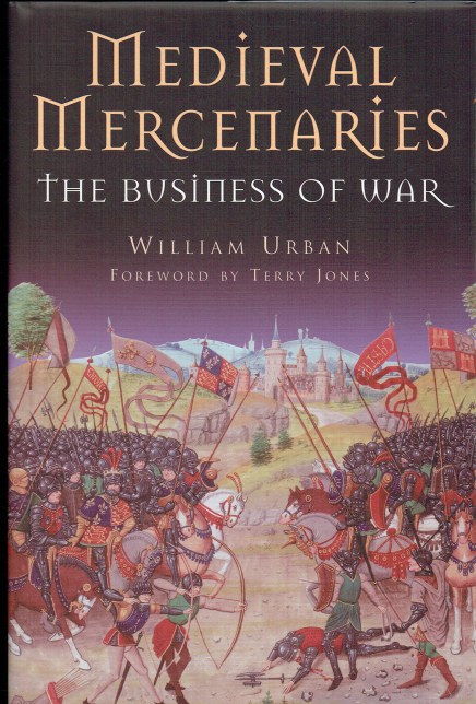 MEDIEVAL MERCENARIES : THE BUSINESS OF WAR