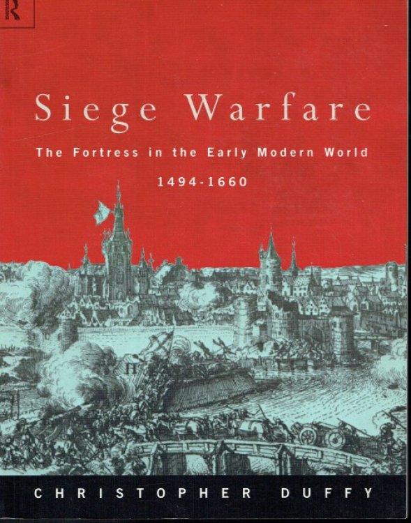 SIEGE WARFARE : THE FORTRESS IN THE EARLY MODERN WORLD 1494-1660
