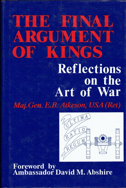 THE FINAL ARGUMENT OF KINGS : REFLECTIONS ON THE ART OF WAR