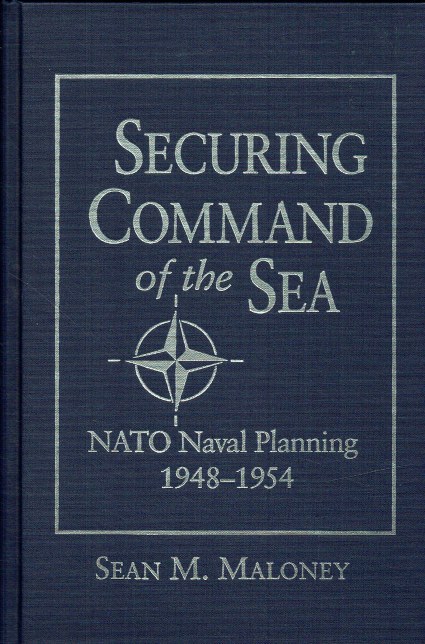 SECURING COMMAND OF THE SEA : NATO NAVAL PLANNING, 1948-1954
