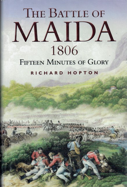 THE BATTLE OF MAIDA 1806 : FIFTEEN MINUTES OF GLORY