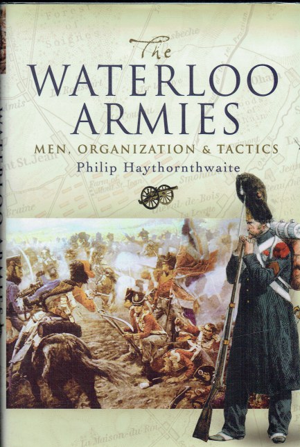 THE WATERLOO ARMIES : MEN, ORGANIZATION AND TACTICS