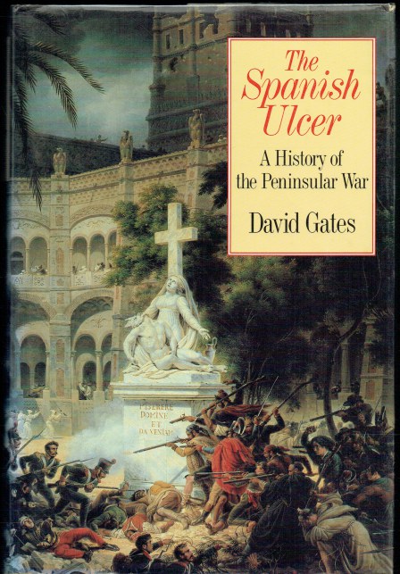 THE SPANISH ULCER : A HISTORY OF THE PENINSULAR WAR
