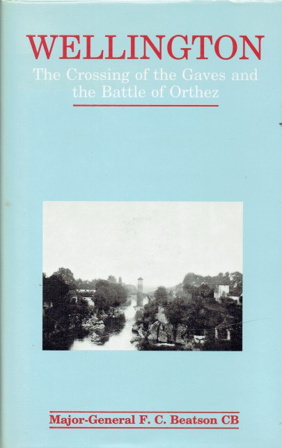 WELLINGTON : THE CROSSING OF THE GAVES AND THE BATTLE OF ORTHEZ