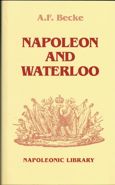 NAPOLEON AND WATERLOO : THE EMPERORS CAMPAIGN WITH THE ARMEE DU NORD 1815