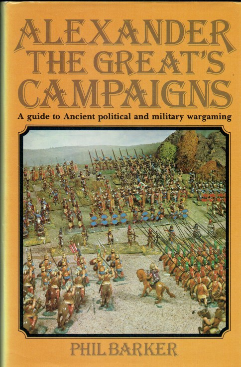 ALEXANDER THE GREAT'S CAMPAIGNS : A GUIDE TO ANCIENT POLITICAL AND MILITARY WARGAMING